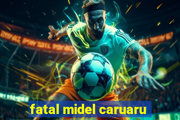 fatal midel caruaru